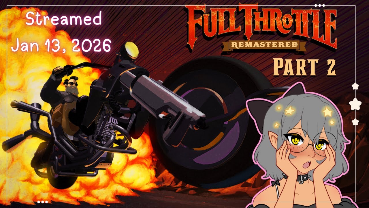 [Jan 13,2026] Time To Reveal The Truth~! [Full Throttle Remastered – Part 2]