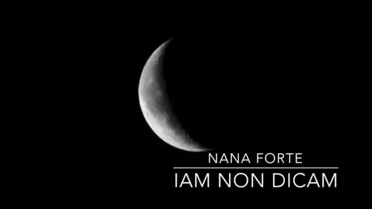Nana Forte: IAM NON DICAM