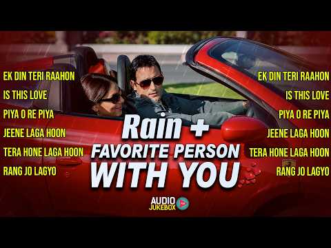 Rain + Favorite Person With You { AUDIO JUKEBOX } Bollywood Romantic Love Songs | Hindi Playlist