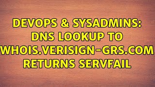 Famous DevOps & SysAdmins: DNS lookup to whois.verisign-grs.com returns SERVFAIL Wealth