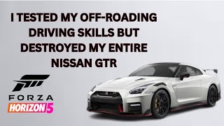 I Tested My Off-Roading Driving Skills But Destroyed My Entire Nissan GTR in Forza Horizon 5