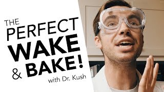 4 STEPS FOR A PERFECT WAKE AND BAKE with Dr. Kush