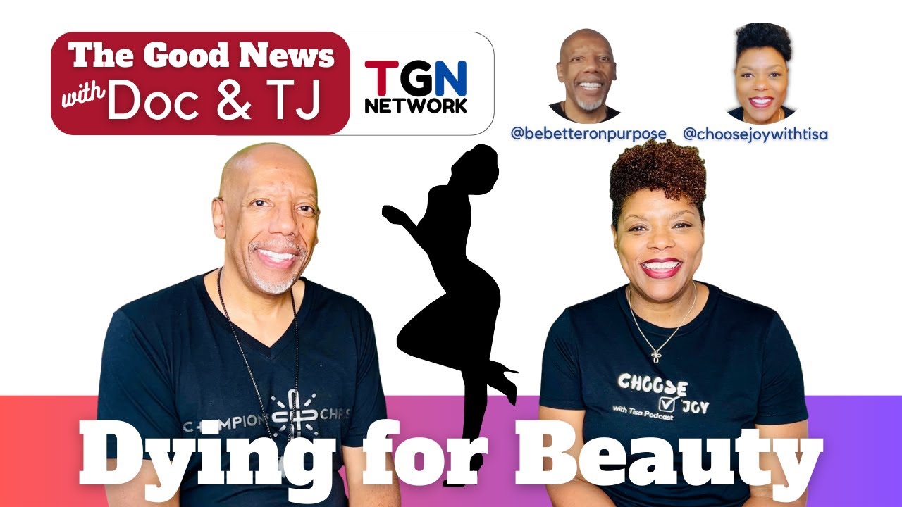 Dying to be Beautiful | The Good News With Doc and TJ |