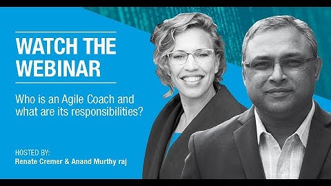 Webinar: Who is an agile coach and what are its responsibilities? | Anand Murthy Raj | Renate Cremer