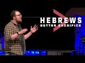 Hebrews hebrews 10  better sacrifice  sean edwards