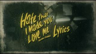 hate that i made you love me - Ariana Grande (lyrics)