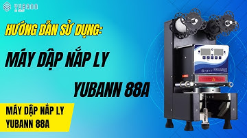 HƯỚNG DẪN SỬ DỤNG MÁY DẬP NẮP CỐC YUBANN YB-88A