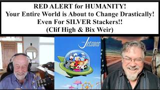 ALERT! Your World is About to Change Drastically! Even For SILVER Stackers!! (Clif High & Bix Weir)