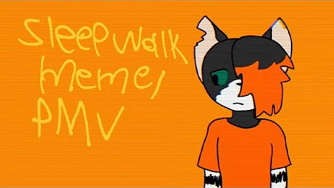 sleepwalk meme/pmv