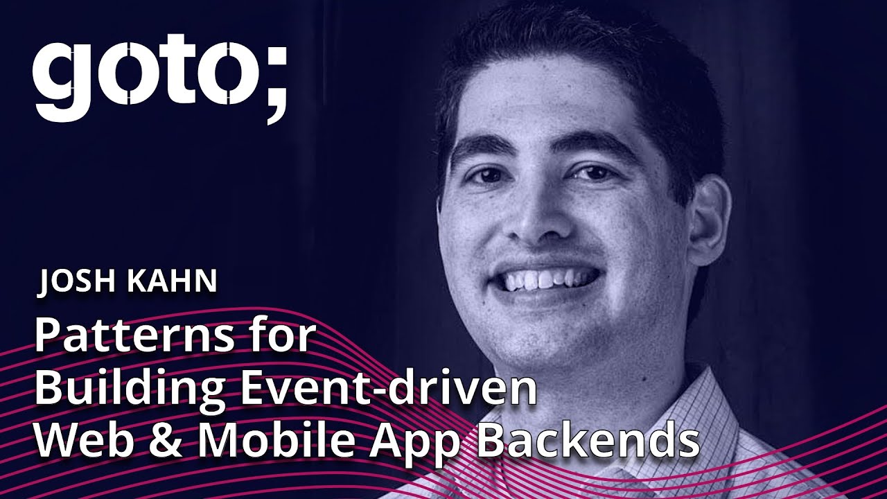 Patterns for Building Event-driven Web & Mobile App Backends • Josh ...