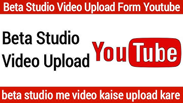 Beta Studio Video Upload From Youtube | Beta Studio Me Video Kaise Upload Kare
