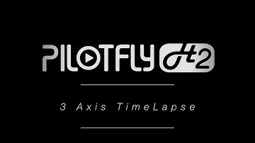 PILOTFLY - New Motion Timelapse over all 3 Axis