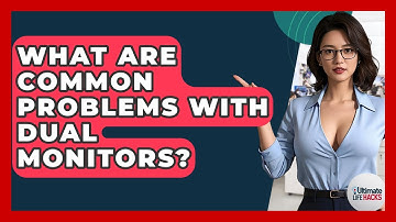 What Are Common Problems With Dual Monitors? - Ultimate Life Hacks
