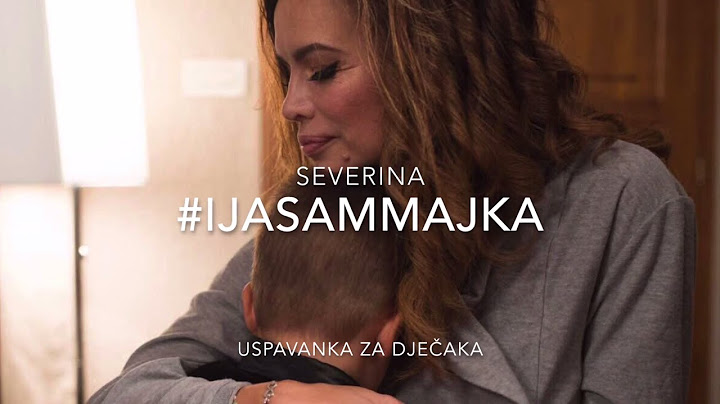 SEVERINA - USPAVANKA ZA DJEČAKA (#IJASAMMAJKA #SPASIME)