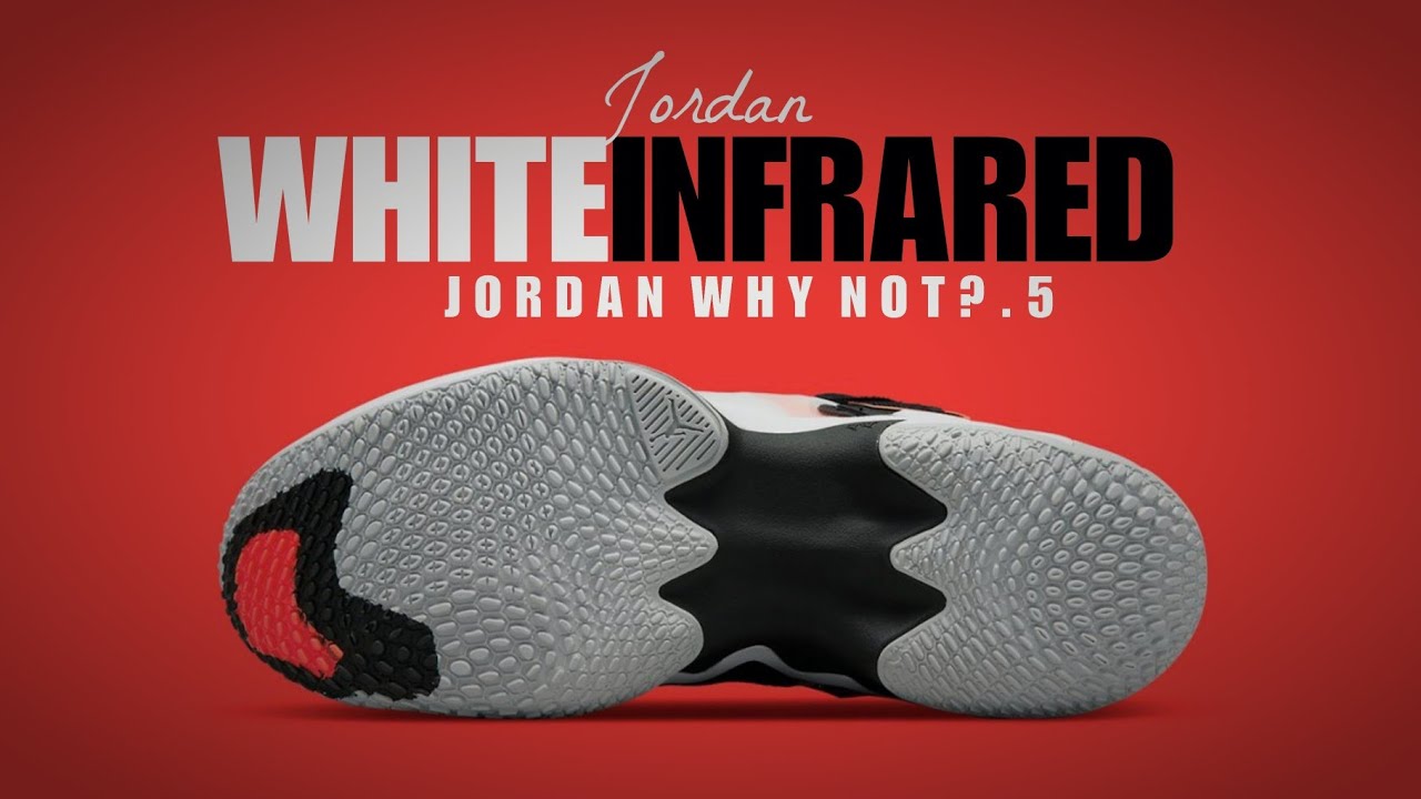 WHITE INFRARED 2022 Jordan Why Not? .5 DETAILED LOOK + PRICE