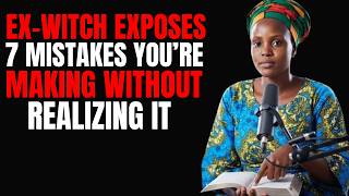 EX-WITCH EXPOSES: 7 Mistakes You’re Making Without Realizing It