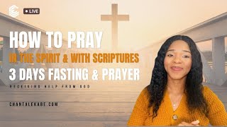 How To Pray In The Spirit & With Scriptures, 3 Days Fasting & Prayer ( Receiving Help From God)