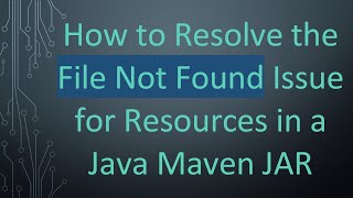 How to Resolve the File Not Found Issue for Resources in a Java Maven JAR
