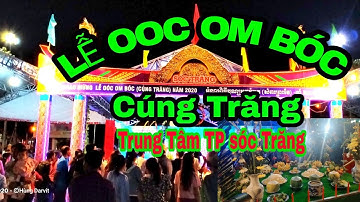 LỄ Hội OÓC OM BÓC    (LỄ CÚNG TRĂNG) Tại Trung Tâm TP Sóc Trăng / THANH HÙNG YOUTUBE