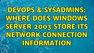 DevOps & SysAdmins: Where does windows server 2003 store its network connection information
