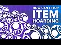 How can i stop item hoarding in games