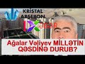 Ağalar Vəliyev MİLLƏTİN QƏSDİNƏ DURUB? - Camaatı ZƏHƏRLƏYİRLƏR...