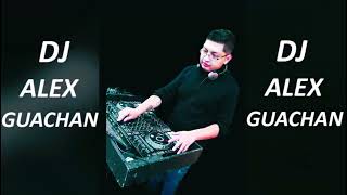 CUMBIAS DJ ALEX GUACHAN