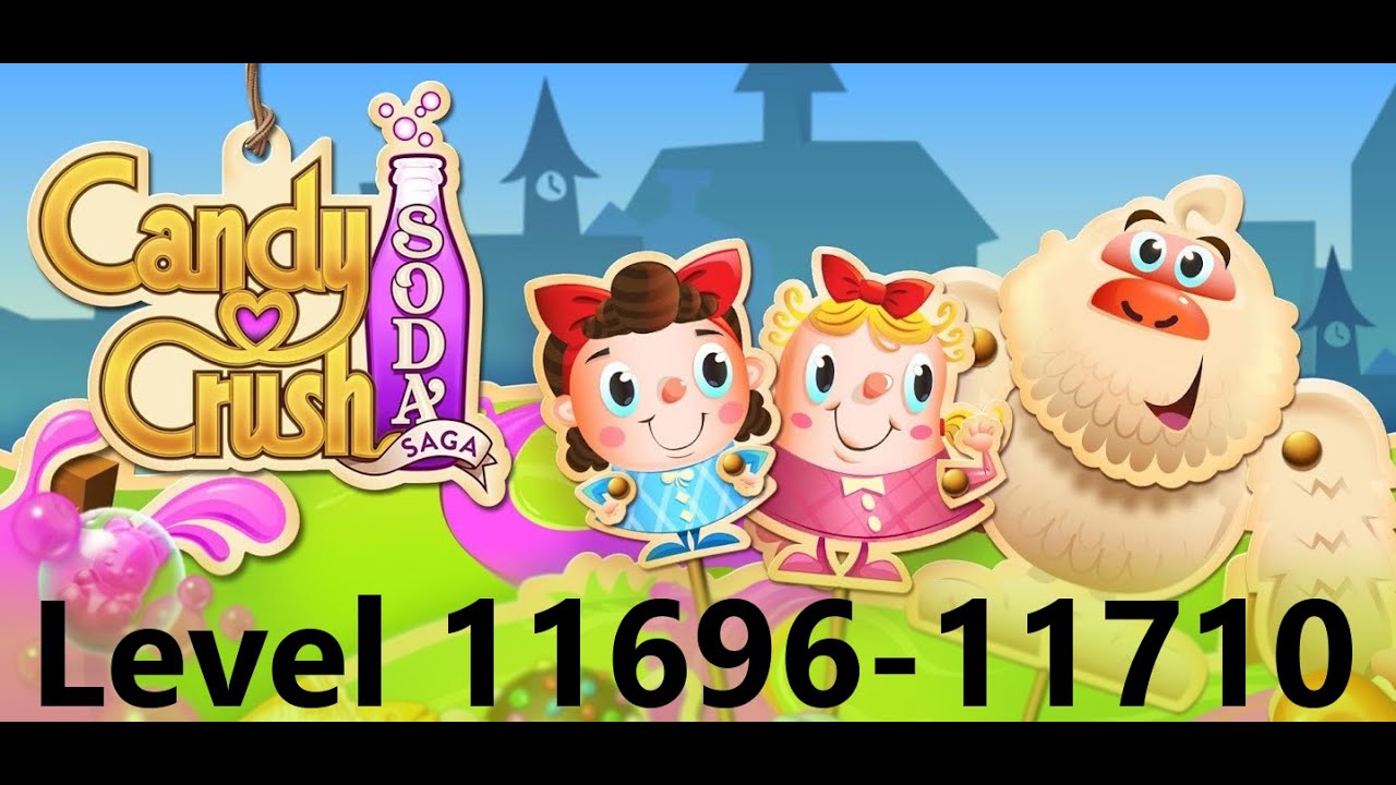 Candy Crush Soda Saga - Level 11696-11710