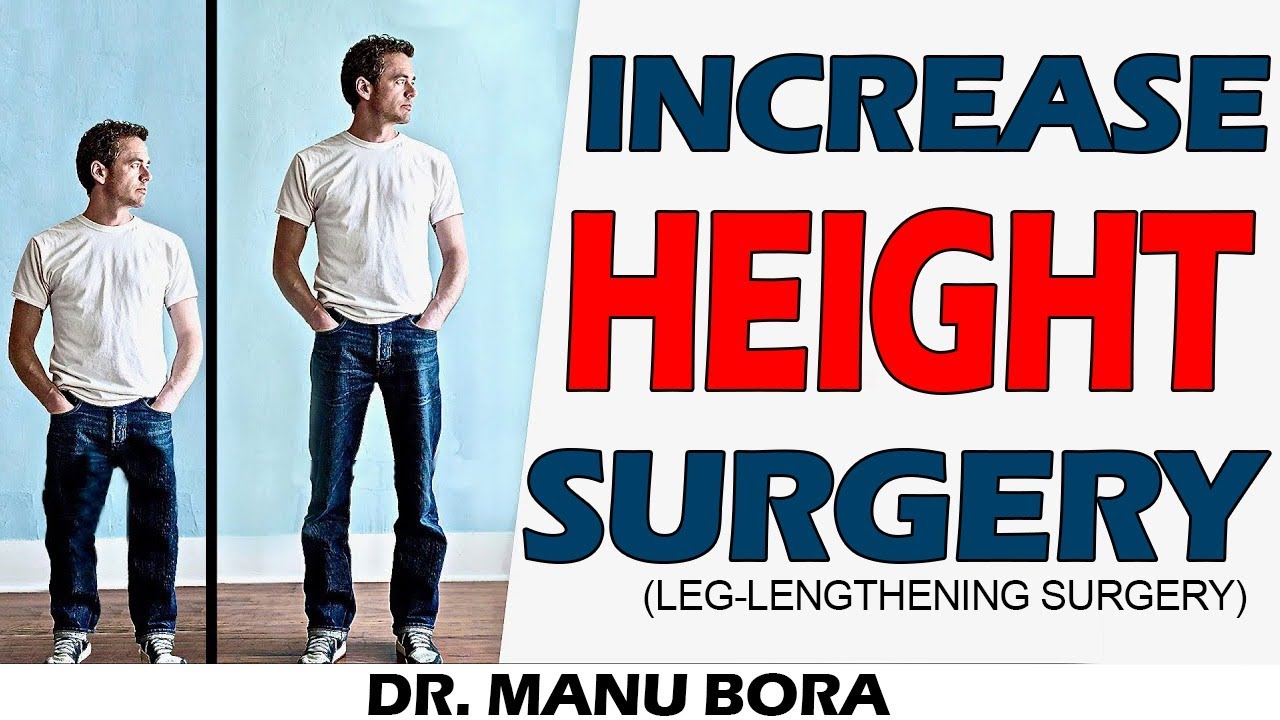 Increase Height Surgery Limb Lengthening Surgery Dr Manu Bora Increase Height Surgery Limb Lengthening Surgery Dr Manu Bora