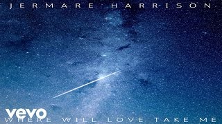 Watch Jermare Harrison Where Will Love Take Me video