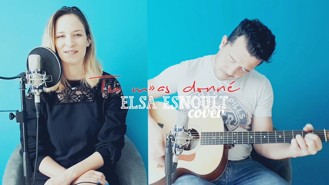 Elsa Esnoult - Tu m'as donné (Cover)