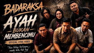 Badaraksa Band Ayah Bukan Membencimu | Official Lyric Video
