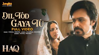 Dil Tod Gaya Tu (Full Video) | Haq | Vishal Mishra | Yami Gautam \u0026 Emraan Hashmi | Kaushal Kishore