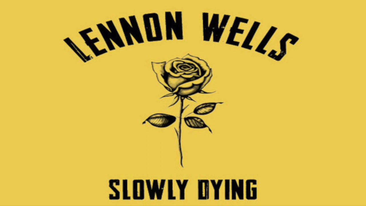 Lennon Wells - Slowly Dying