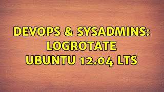 DevOps & SysAdmins: Logrotate Ubuntu 12.04 LTS
