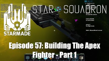 StarMade [STARSQUAD] ~ Ep 57 ~ Building The Apex Fighter - Part 1