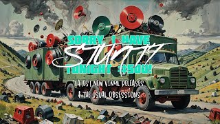 Sorry, I have Stunty tonight #500! Latest new releases in, & (un)usual obsessions - Vinyl Community