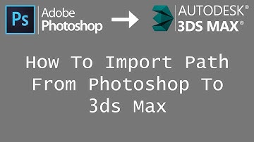 How To Import Path From Photoshop To 3ds Max