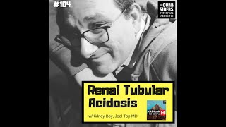 #104: Renal tubular acidosis with Kidney Boy, Joel Topf MD