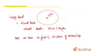 The Large Hand Of A Clock Is 42 Cm Long. How Many Centimetres Does Its Extremity Move In 20 Minu...