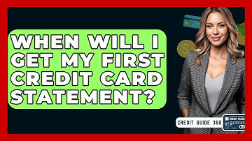When Will I Get My First Credit Card Statement? - CreditGuide360.com