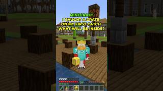 Minecraft I Caught A Crate On My First Catch What Will Be Inside??