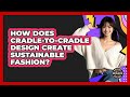 How Does Cradle-to-Cradle Design Create Sustainable Fashion? - Designer Brands Spotlight