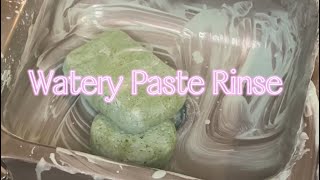 Watery Paste Rinse