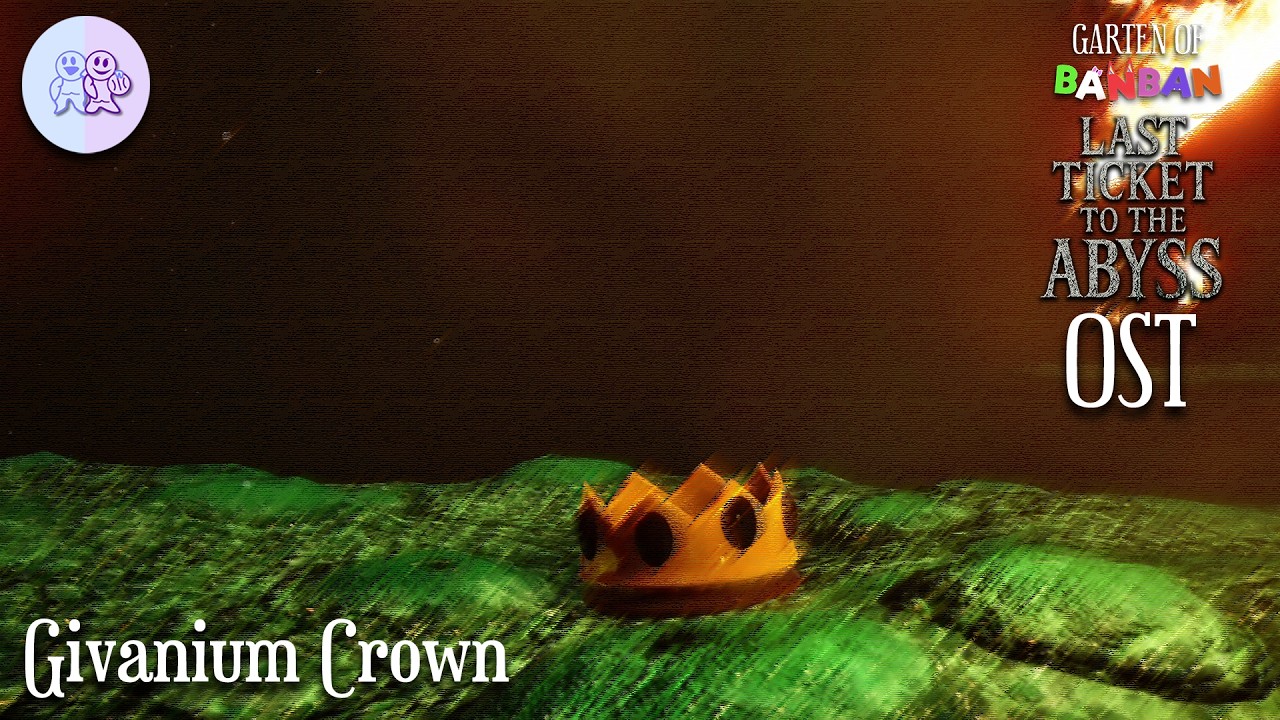 Garten of Banban 9: Last Ticket to the Abyss OST - Givanium Crown