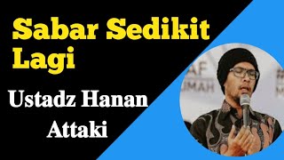 Ustadz Hanan Attaki Lc  -  Sabar Sedikit Lagi