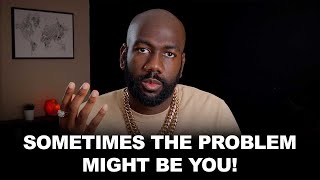 Sometimes the Problem Is You... Here’s How to Own It and Grow