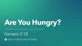Are You Hungry | Genesis 2:18 | Our Daily Bread Video Devotional