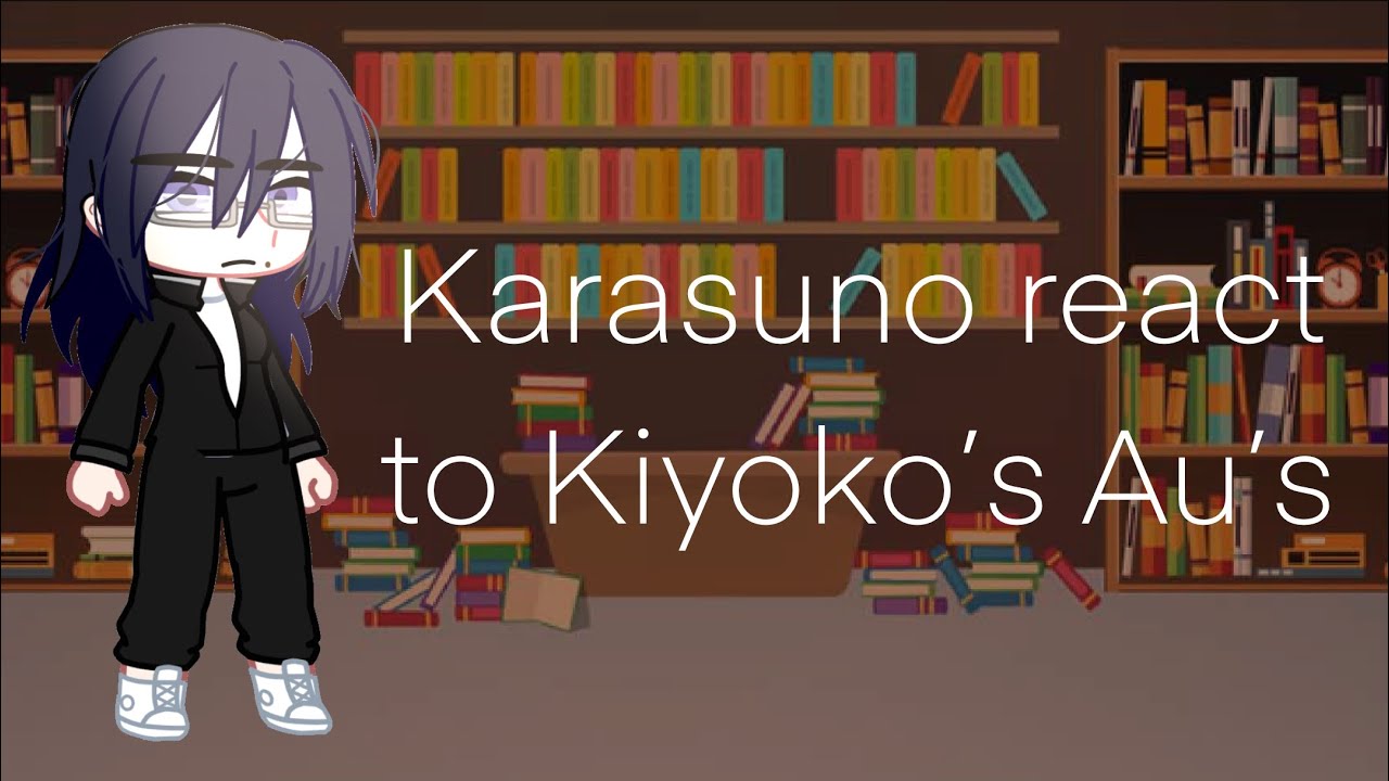 Karasuno react to Kiyoko’s Au’s | Haikyuu Gacha | Requested | REUPLOAD