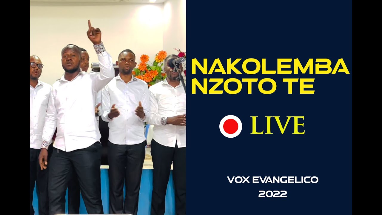 NAKOLEMBA NZOTO TE.   LIVE 2022